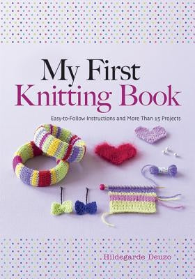 My First Knitting Book: Easy-To-Follow Instructions and More Than 15 Projects Paperback Dover Publications