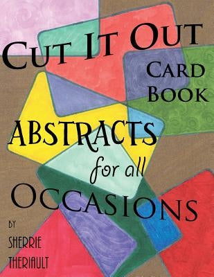 Cut It Out: Book of Greeting Cards: Abstracts for all Occasions Paperback Createspace Independent Publishing Platform