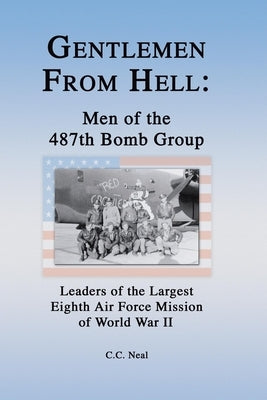 Gentlemen from Hell: Men of the 487th Bomb Group: Leaders of the Largest Eighth Air Force Mission of World War II Paperback Turner