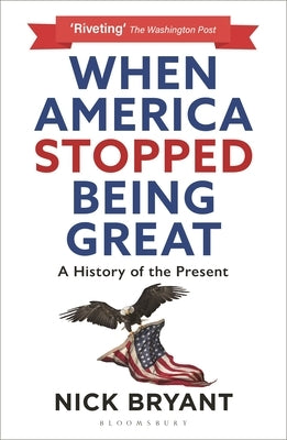 When America Stopped Being Great: A History of the Present Paperback Bloomsbury Continuum