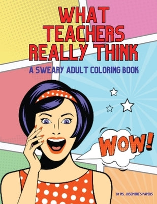 What Teachers Really Think; A Sweary Adult Coloring Book Paperback Jody Nelson