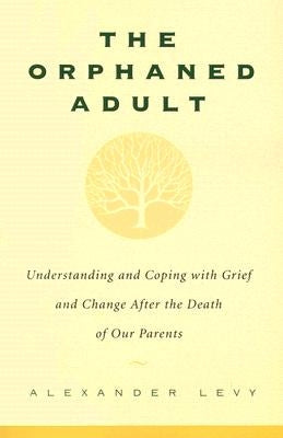 The Orphaned Adult: Understanding and Coping with Grief and Change After the Death of Our Parents Paperback Da Capo Lifelong Books