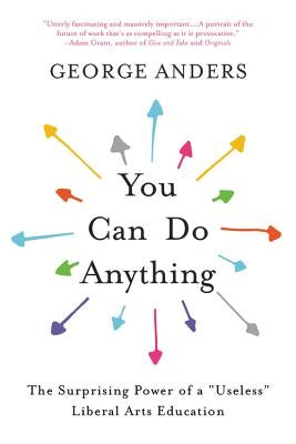 You Can Do Anything: The Surprising Power of a Useless Liberal Arts Education Back Bay Books