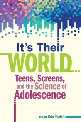 It's Their World: Teens, Screens, and the Science of Adolescence Paperback Free Spirit Publishing