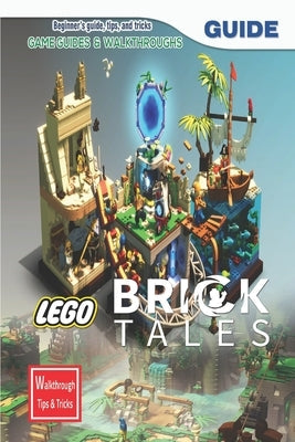 Lego Bricktales: The Complete Guide & Walkthrough with Tips &Tricks by Philip M Ravn