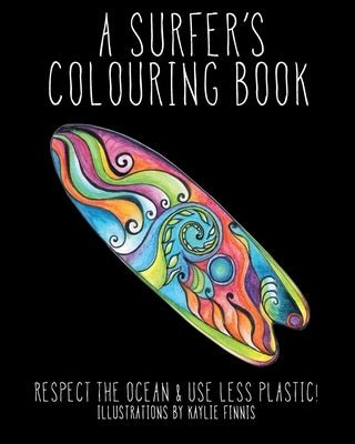 A Surfer's Colouring Book: Respect the Ocean & Use Less Plastic! Paperback Kaylie Finnis