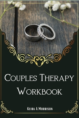 Couples Therapy Workbook: A Guide to Improve Communication and Build Depth Relationships. Paperback Independently Published