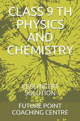 Class 9 Th Physics and Chemistry: Cbse/Ncert Solution Paperback Independently Published