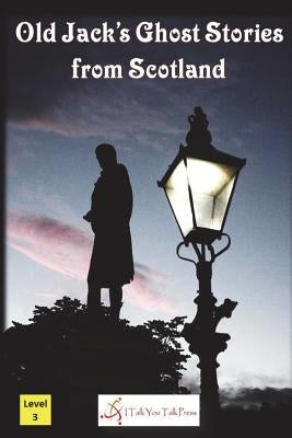 Old Jack's Ghost Stories from Scotland Paperback I Talk You Talk Press