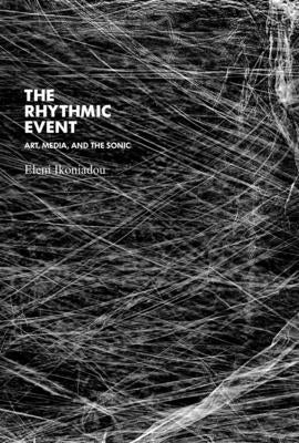 The Rhythmic Event: Art, Media, and the Sonic Paperback MIT Press