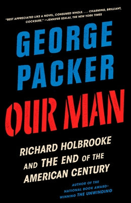 Our Man: Richard Holbrooke and the End of the American Century Vintage