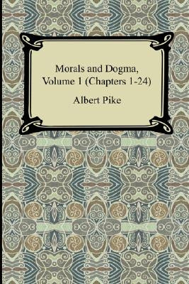 Morals and Dogma, Volume 1 (Chapters 1-24) Paperback Digireads.com