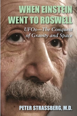 When Einstein Went To Roswell: UFOs-The Conquest of Gravity and Space Paperback Full Court Press