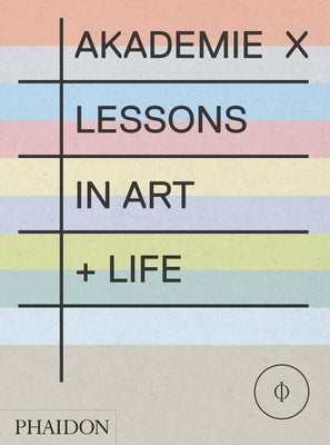 Akademie X: Lessons in Art + Life Paperback Phaidon Press