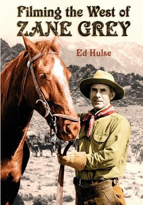 Filming the West of Zane Grey Paperback Createspace Independent Publishing Platform