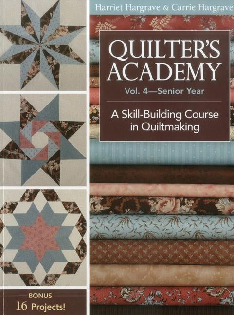 Quilter's Academy, Volume 4-Print-On-Demand Edition: A Skill Building Course in Quiltmaking Paperback C&T Publishing