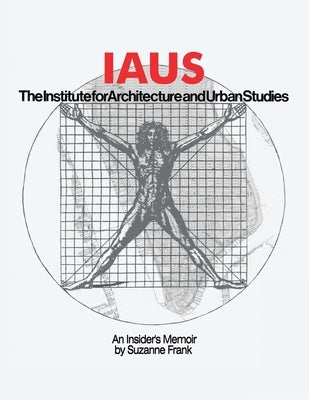 Iaus: an Insider's Memoir Paperback Authorhouse