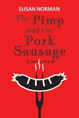 The Pimp and the Pork Sausage: A Story of Life Paperback Susan Norman