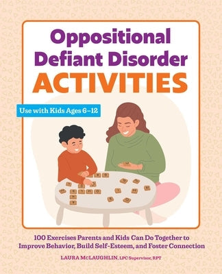Oppositional Defiant Disorder Activities: 100 Exercises Parents and Kids Can Do Together to Improve Behavior, Build Self-Esteem, and Foster Connection Paperback Rockridge Press