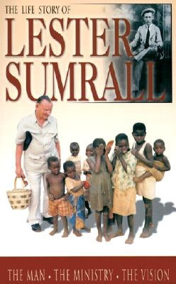 The Life Story of Lester Sumrall: The Man, the Ministry, the Vision Paperback New Leaf Publishing Group
