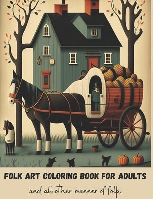 Folk Art Coloring Book for Adults: Coloring book for women, men and all other manner of folks Paperback Kes and Kyd Publishing