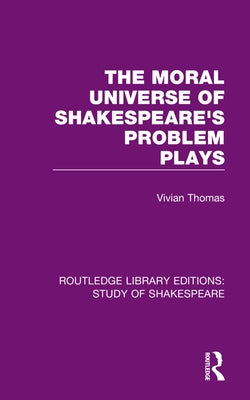 The Moral Universe of Shakespeare's Problem Plays Paperback Routledge