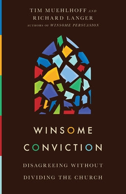 Winsome Conviction: Disagreeing Without Dividing the Church IVP