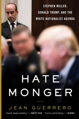 Hatemonger: Stephen Miller, Donald Trump, and the White Nationalist Agenda William Morrow & Company