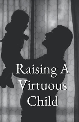 Raising A Virtuous Child by Al-Burāq Publications