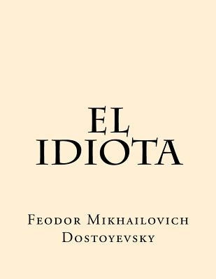 El Idiota (Spanish Edition) by Dostoyevsky, Feodor Mikhailovich
