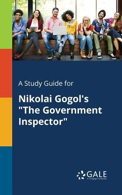 A Study Guide for Nikolai Gogol's "The Government Inspector" Paperback Gale, Study Guides