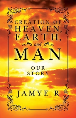 CREATION OF HEAVEN, EARTH and MAN by Royster, Jamye T.