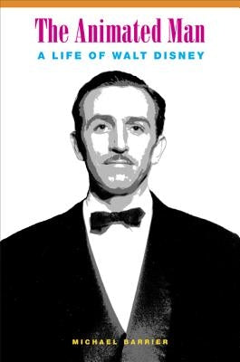The Animated Man: A Life of Walt Disney Paperback University of California Press