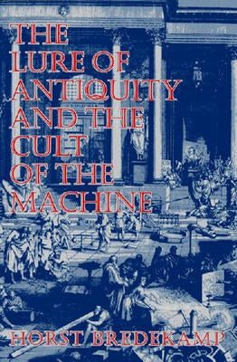 The Lure of Antiquity and the Cult of the Machine Paperback Markus Wiener Publishers
