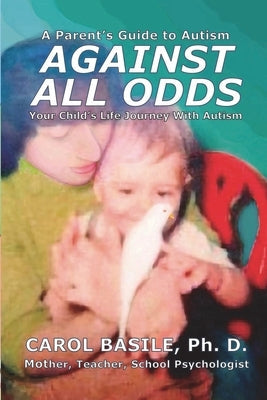 Against All Odds: Your Child's Life Journey With Autism Paperback Dragon Gate Media