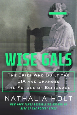 Wise Gals: The Spies Who Built the CIA and Changed the Future of Espionage Paperback Penguin Publishing Group