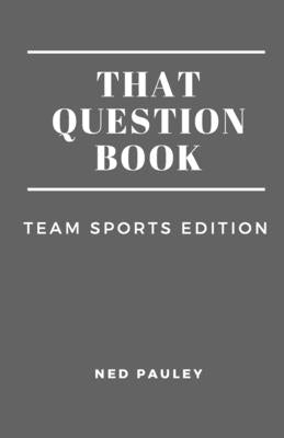 That Question Book: Team Sports Edition by Pauley, Ned