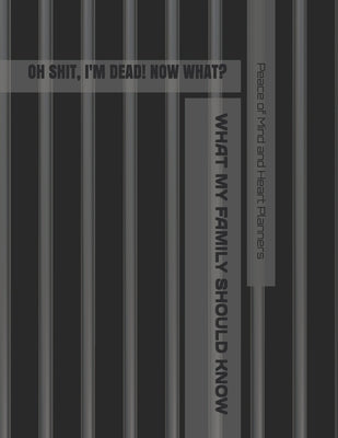 Oh Sh*t, I'm Dead! Now What?: What My Family Should Know When I Die, So I Can Control Them From the Grave; & 'I'm Dead, What's Next?' Letters, So I Paperback Independently Published
