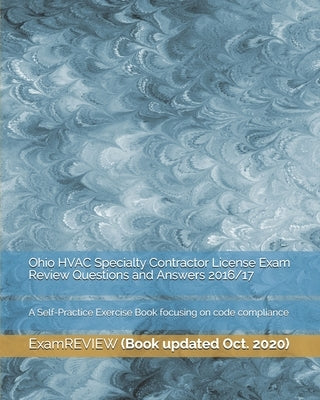 Ohio HVAC Specialty Contractor License Exam Review Questions and Answers 2016/17: A Self-Practice Exercise Book focusing on code compliance Paperback Createspace Independent Publishing Platform