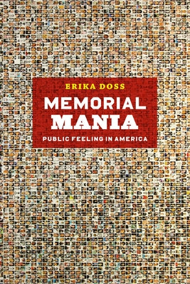 Memorial Mania: Public Feeling in America Paperback University of Chicago Press