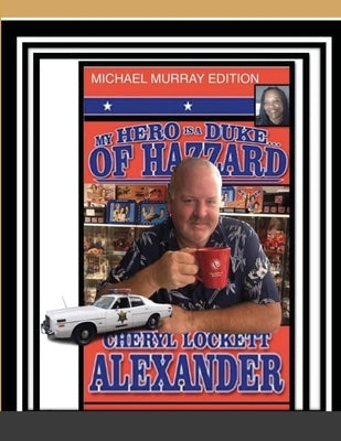 My Hero Is a Duke...of Hazzard Michael Murray Edition Paperback Lulu.com