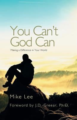You Can't God Can: Making a Difference in Your World Paperback Advanced Publishing LLC