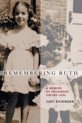 Remembering Ruth: A Memoir of Childhood Sibling Loss Paperback Full Court Press