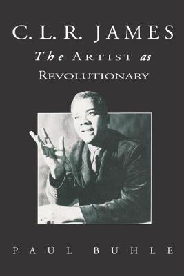 C.L.R. James: The Artist As Revolutionary Paperback Verso