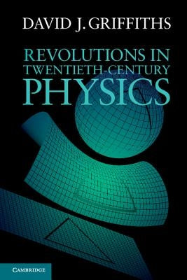 Revolutions in Twentieth-Century Physics Paperback Cambridge University Press