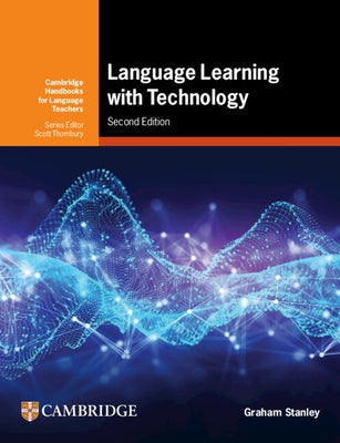 Language Learning with Technology: Ideas for Integrating Technology in the Classroom by Stanley, Graham
