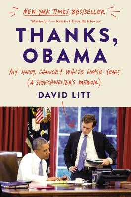 Thanks, Obama: My Hopey, Changey White House Years Ecco Press
