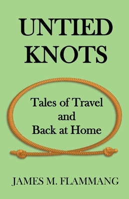 Untied Knots: Tales of Travel and Back at Home Paperback TK Press / Tirekicking Today
