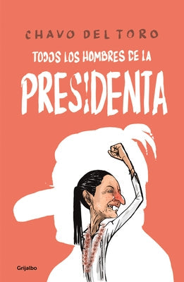 Todos Los Hombres de la Presidenta / All the President's Men by Chavo del Toro