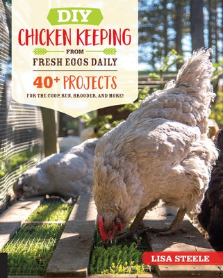 DIY Chicken Keeping from Fresh Eggs Daily: 40+ Projects for the Coop, Run, Brooder, and More! Paperback Quarry Books
